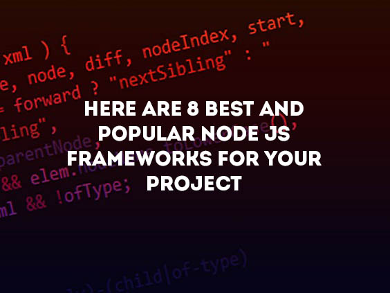Here are 8 Best and Popular Node JS Frameworks For Your Project